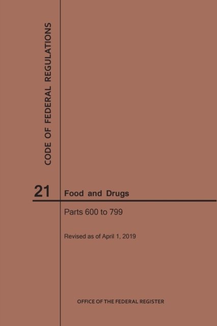 Cover for Nara · Code of Federal Regulations Title 21, Food and Drugs, Parts 600-799, 2019 - Code of Federal Regulations (Taschenbuch) [2019 edition] (2019)