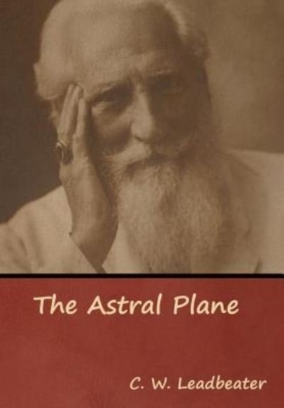 Cover for C W Leadbeater · The Astral Plane (Hardcover bog) (2019)