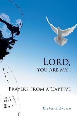 Cover for Richard Brown · LORD, You Are My...Prayers from a Captive (Taschenbuch) (2019)
