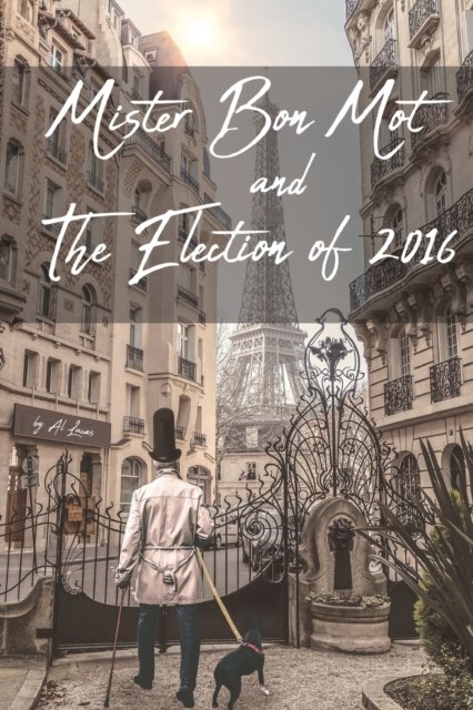 Cover for Al Lucas · Mister Bon Mot and The Election of 2016 (Paperback Book) (2020)