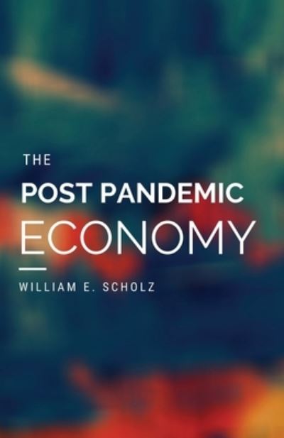 Cover for William E Scholz · The Post Pandemic Economy (Paperback Book) (2020)