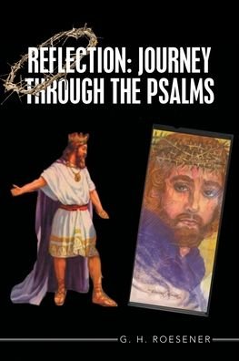 Reflection: Journey Through the Psalms - G H Roesener - Books - WestBow Press - 9781664232594 - May 28, 2021
