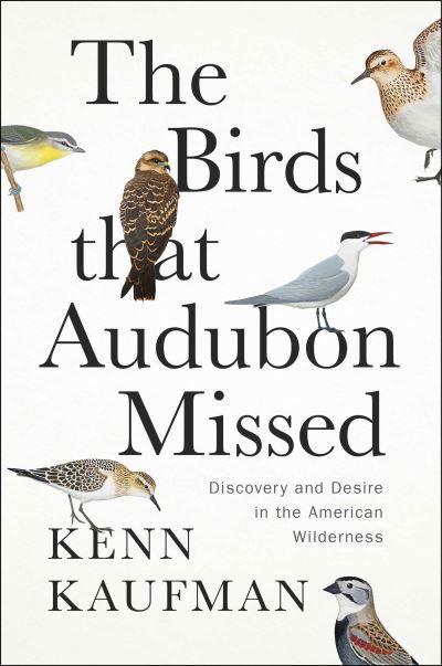 Cover for Kenn Kaufman · The Birds That Audubon Missed: Discovery and Desire in the American Wilderness (Innbunden bok) (2024)