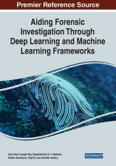 Aiding Forensic Investigation Through Deep Learning and Machine Learning Frameworks - - Books - IGI Global - 9781668445594 - June 24, 2022