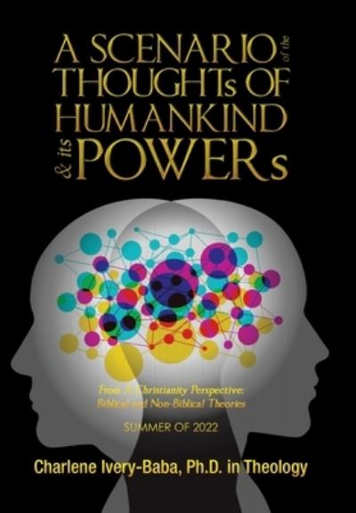 Cover for Charlene Ivery-Baba  in Theology · SCENARIO of the THOUGHTs of HUMANKIND and Its POWERs : From a Christianity Perspective (Book) (2023)