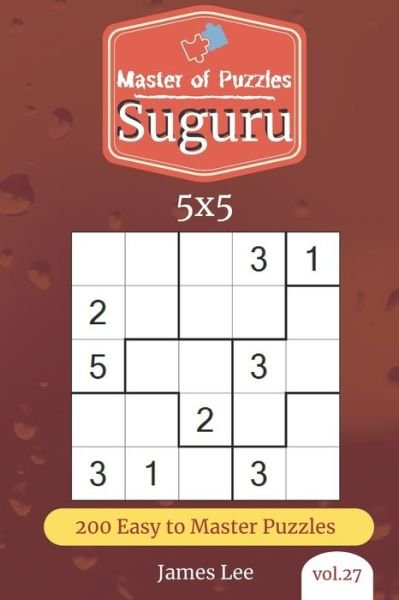 Master of Puzzles - Suguru 200 Easy to Master Puzzles 5x5 - James Lee - Kirjat - Independently Published - 9781673001594 - sunnuntai 8. joulukuuta 2019