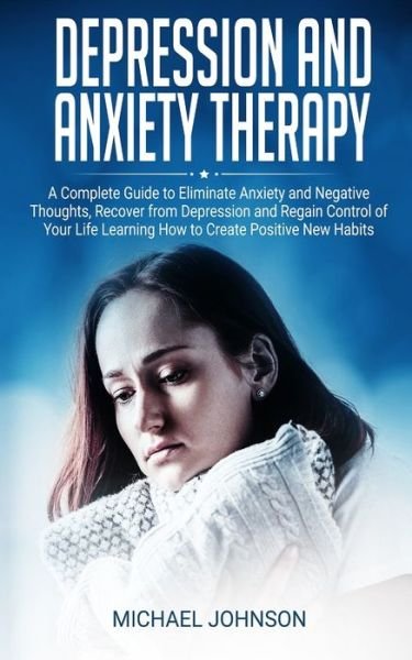 Depression and Anxiety Therapy - Michael Johnson - Books - Independently Published - 9781675151594 - December 13, 2019
