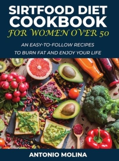 Sirtfood Diet Cookbook for Women Over 50 - Antonio Molina - Bøker - Antonio Molina - 9781678051594 - 20. mars 2021