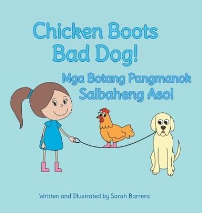 Cover for Sarah Barrera · Chicken Boots: Bad Dog! / MGA Botang Pangmanok: Salbaheng Aso!: Babl Children's Books in Tagalog and English (Hardcover Book) [Large type / large print edition] (2017)