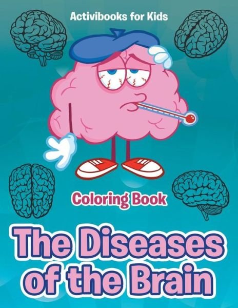 Cover for Activibooks for Kids · The Diseases of the Brain Coloring Book (Paperback Book) (2016)