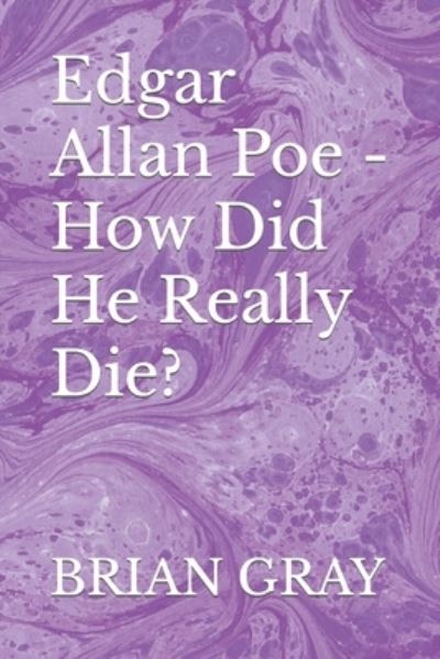 Cover for Brian GRAY · Edgar Allan Poe - How Did He Really Die? (Bog) (2019)
