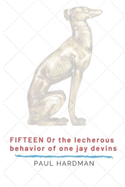 Cover for Paul Hardman · Fifteen, or the Lecherous Behavior of One Jay Devins (Paperback Book) (2019)