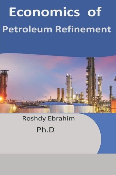 Cover for Roshdy Ebrahim Phd · Economics of Petroleum Refinement (Paperback Book) (2019)