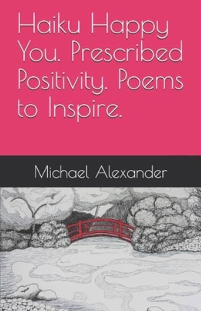 Cover for Michael Alexander · Haiku Happy You. Prescribed Positivity. Poems to Inspire. (Paperback Book) (2020)