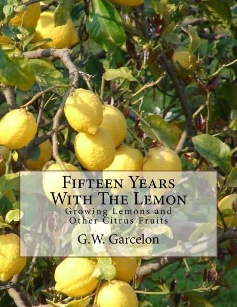 Fifteen Years With The Lemon - G W Garcelon - Books - Createspace Independent Publishing Platf - 9781717523594 - April 27, 2018