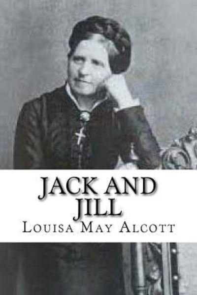 Jack and Jill - Louisa May Alcott - Bücher - Createspace Independent Publishing Platf - 9781727816594 - 29. Oktober 2018