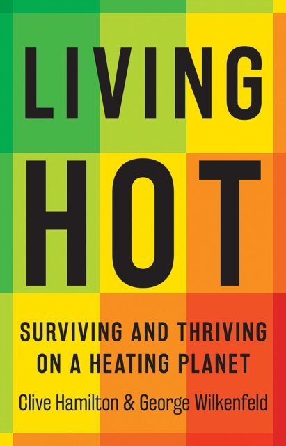 Living Hot: Surviving and Thriving on a Heating Planet - Clive Hamilton - Boeken - Hardie Grant Books - 9781761450594 - 29 augustus 2024