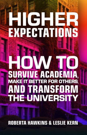 Higher Expectations: How to Survive Academia, Make It Better for Others, and Transform the University - Hawkins, Roberta (Associate Professor University of Guelph) - Books - Between the Lines - 9781771136594 - August 30, 2024