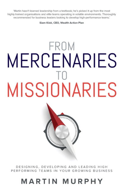 Cover for Martin Murphy · From Mercenaries To Missionaries: Designing, Developing and Leading High Performing Teams in Your Growing Business (Paperback Book) (2019)