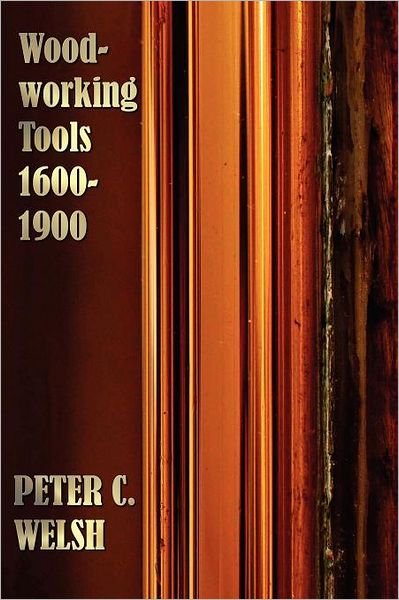Cover for Peter C. Welsh · Woodworking Tools 1600-1900 - Fully Illustrated (Paperback Book) (2012)