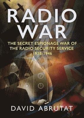 Cover for David Abrutat · Radio War: The Secret Espionage War of the Radio Security Service 1938-1946 (Hardcover Book) (2019)