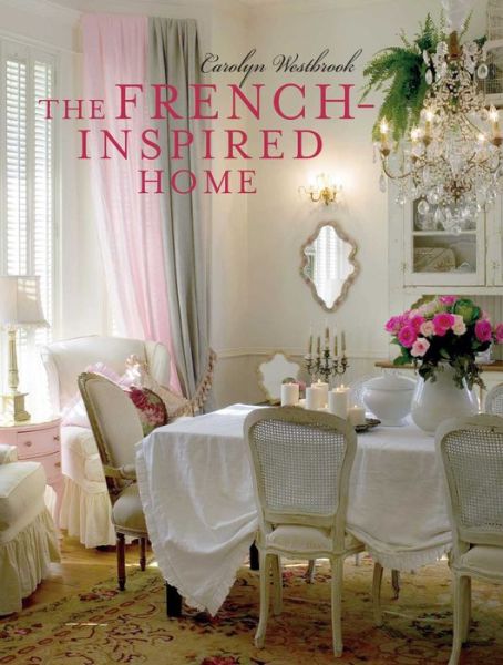 Cover for Carolyn Westbrook · The French-Inspired Home (Hardcover Book) (2016)