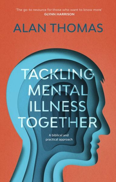 Cover for Thomas, Alan (Reader) · Tackling Mental Illness Together: A Biblical And Practical Approach (Paperback Book) (2017)