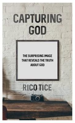 Cover for Rico Tice · Capturing God: The surprising image that reveals the truth about God (Paperback Book) (2017)