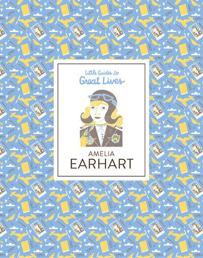 Cover for Isabel Thomas · Amelia Earhart: Little Guides to Great Lives - Little Guides to Great Lives (Hardcover Book) (2018)
