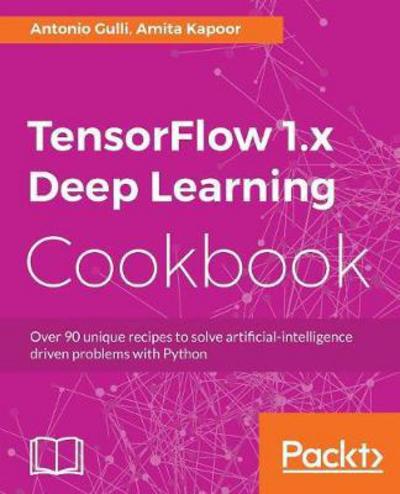 Cover for Antonio Gulli · TensorFlow 1.x Deep Learning Cookbook (Paperback Book) (2017)