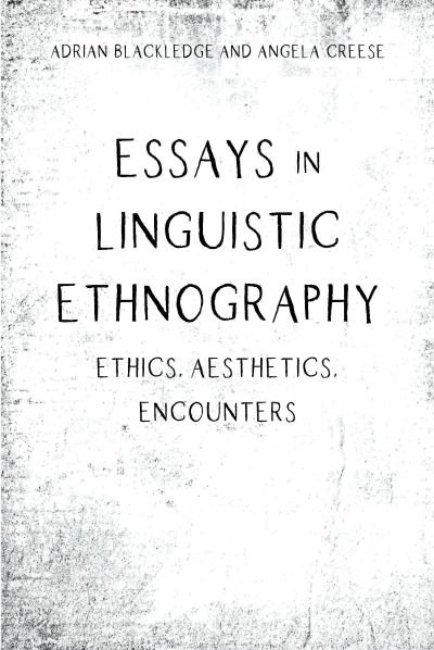 Cover for Adrian Blackledge · Essays in Linguistic Ethnography: Ethics, Aesthetics, Encounters (Hardcover Book) (2023)