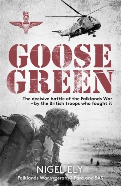 Cover for Nigel Ely · Goose Green: The decisive battle of the Falklands War  – by the British troops who fought it (Hardcover Book) (2022)