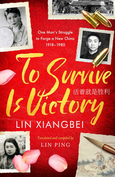 To Survive is Victory: One Man's Struggle to Forge a New China 1918–1980 - Lin Xiangbei - Books - Boundless Publishing Group Ltd - 9781789650594 - September 5, 2019