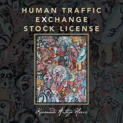 Cover for Koranado Artaya Harris · Human Traffic Exchange Stock License (Pocketbok) (2019)
