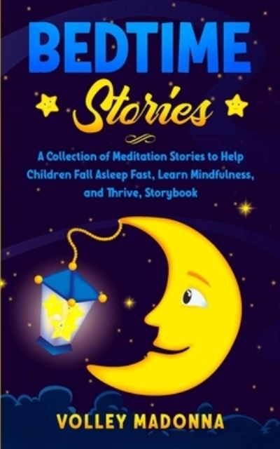 Cover for Volley Madonna · Bedtime Stories: A Collection of Meditation Stories to Help Children Fall Asleep Fast, Learn Mindfulness, and Thrive, Storybook (Pocketbok) (2020)