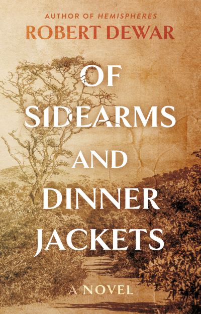 Cover for Robert Dewar · Of Sidearms and Dinner Jackets: A Novel (Paperback Book) (2023)