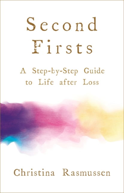 Cover for Christina Rasmussen · Second Firsts: How to Let Go of Your Grief and Start Your New Life (Paperback Book) (2019)