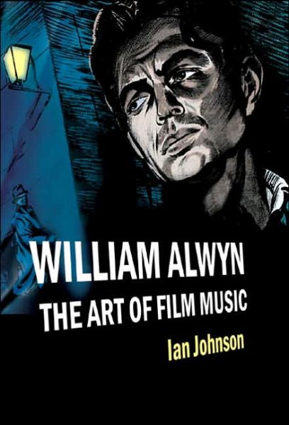 William Alwyn: the Art of Film Music - Ian Johnson - Kirjat - Boydell Press - 9781843831594 - torstai 26. tammikuuta 2006