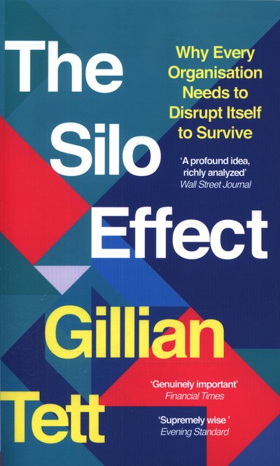 Cover for Gillian Tett · The Silo Effect: Why Every Organisation Needs to Disrupt Itself to Survive (Taschenbuch) (2016)
