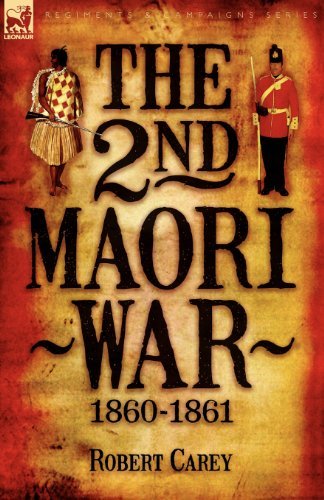 The 2nd Maori War: 1860-1861 - Robert Carey - Books - Leonaur Ltd - 9781846773594 - November 29, 2007