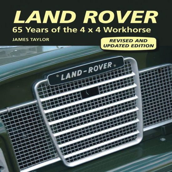 Cover for James Taylor · Land Rover: 65 Years of the 4 x 4 Workhorse (Hardcover bog) [Revised, Updated edition] (2013)