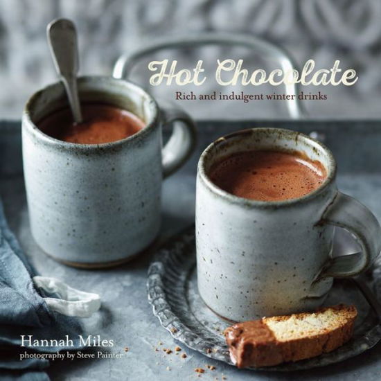 Hot Chocolate - Hannah Miles - Bücher - Ryland, Peters & Small Ltd - 9781849756594 - 13. August 2015