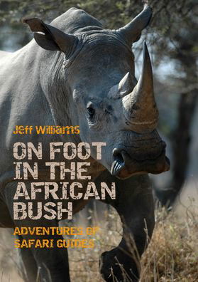 On Foot in the African Bush: Adventures of Safari Guides - Jeff Williams - Libros - Whittles Publishing - 9781849954594 - 8 de diciembre de 2020