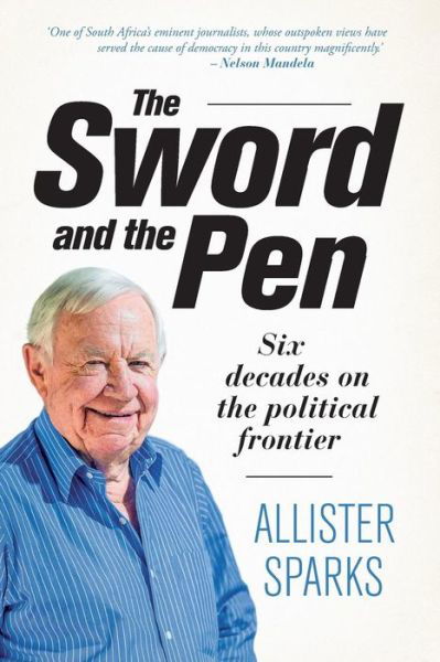 The sword and the pen: Six decades on the political frontier - Allister Sparks - Książki - Jonathan Ball Publishers SA - 9781868425594 - 10 marca 2016