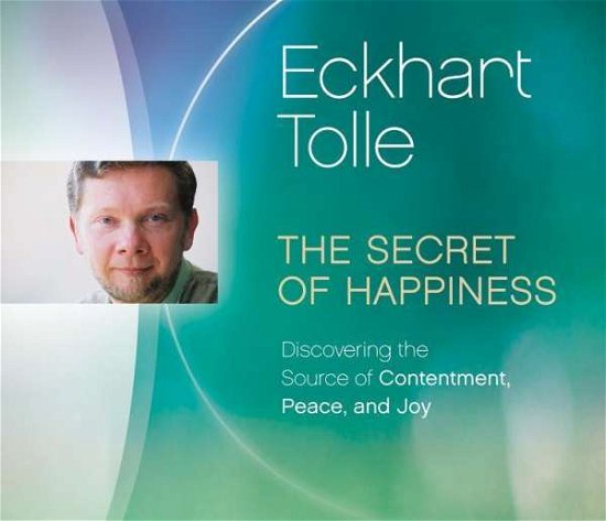 Cover for Eckhart Tolle · Secret of Happiness: Discovering the Source of Contentment, Peace, and Joy (Lydbok (CD)) (2016)