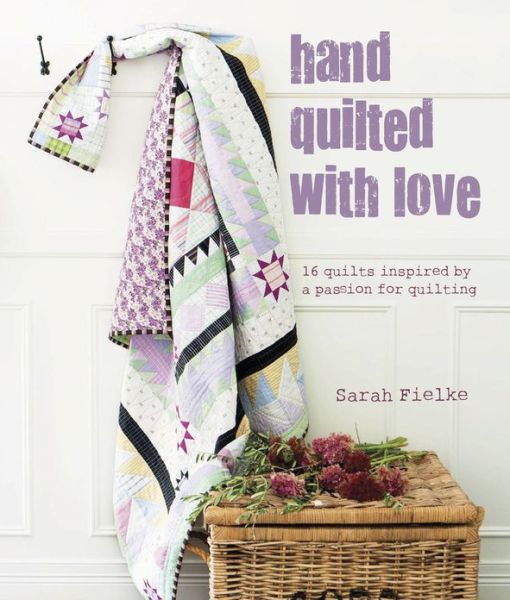 Cover for Sarah Fielke · Hand Quilted with Love (Hardcover Book) (2013)