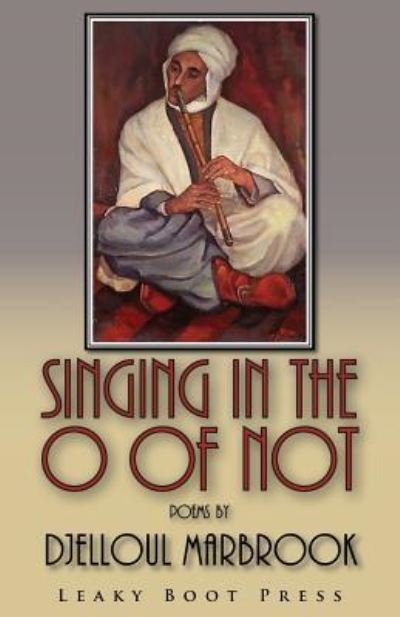 Cover for Djelloul Marbrook · Singing in the O of Not (Pocketbok) (2019)