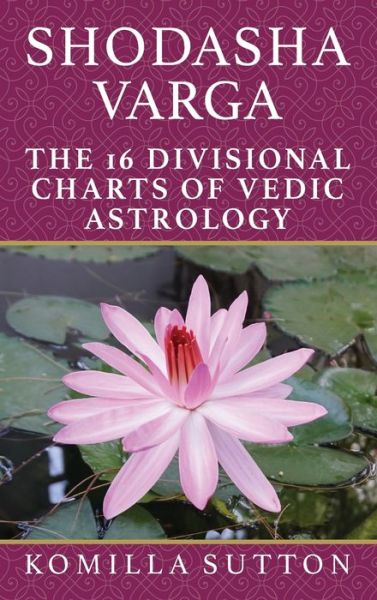 Cover for Komilla Sutton · Shodasha Varga: The 16 Divisional Charts of Vedic Astrology (Hardcover Book) (2021)