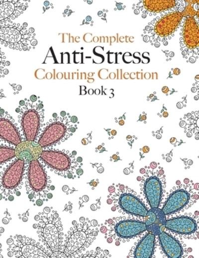 Cover for Christina Rose · The Complete Anti-stress Colouring Collection Book 3 (Paperback Bog) (2020)