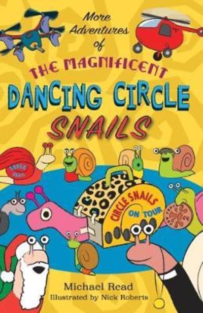 More Adventures of the Magnificent Dancing Circle Snails - Michael Read - Livres - Action Publishing Technology Ltd - 9781911589594 - 2 juillet 2018